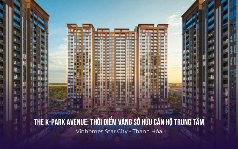 Tổ hợp căn hộ The K-Park Avenue phong cách Hàn Quốc tại Vinhomes Star City